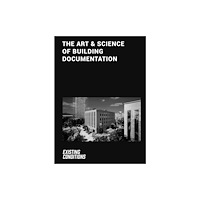 Oscar Riera Ojeda Publishers Limited The Art & Science of Building Documentation (inbunden, eng)