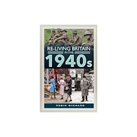 Pen & Sword Books Ltd Re-living Britain in the 1940s (inbunden, eng) (Skadad)