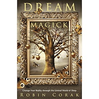 Robin Corak Dream Magick: Change Your Reality through the Liminal World of Sleep (häftad, eng)