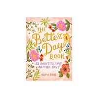 Schiffer Publishing Ltd The Better Day Book : 52 Ways to Have Happier Days (inbunden, eng)