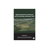 Archaeopress Broxy Kennels Fort, Souterrain and Surrounding Landscape, Perth (häftad, eng)