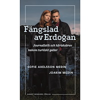 Joakim Medin Fängslad av Erdoǧan : Journalistik och kärleksbrev bakom turkiskt galler (inbunden)