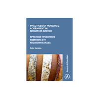 Archaeopress Practices of Personal Adornment in Neolithic Greece (häftad, gre)
