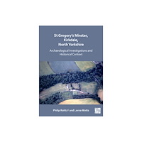 Archaeopress St Gregory's Minster, Kirkdale, North Yorkshire: Archaeological Investigations and Historical Context (häftad, eng)