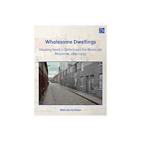 Archaeopress Wholesome Dwellings: Housing Need in Oxford and the Municipal Response, 1800-1939 (häftad, eng)