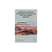 Anthem press Pursuits of Settler Belonging in Contemporary Australian Memoirs (inbunden, eng)