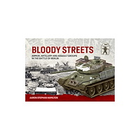 Helion & Company Bloody Streets: Armor, Artillery and Assault Groups in the Battle of Berlin (inbunden, eng)