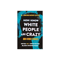 Hachette Books How I Know White People are Crazy and Other Stories (inbunden, eng)
