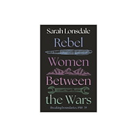 Manchester university press Rebel women between the wars (häftad, eng)