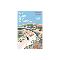 Headline Publishing Group My Body is a Meadow (inbunden, eng)