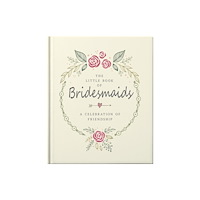 Headline Publishing Group The Little Book of Bridesmaids (inbunden, eng)