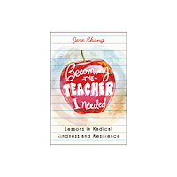 John Wiley & Sons Inc Becoming the Teacher I Needed: Lessons in Radical Kindness and Resilience (inbunden, eng)