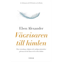 Eben Alexander Vägvisaren till himlen : hur vetenskap, religion och vanliga människor påvisar att det finns ett liv efter döden (inbund...