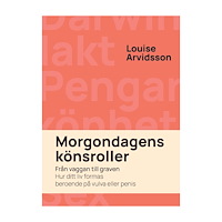 Louise Arvidsson Morgondagens könsroller : från vaggan till graven - hur ditt liv formas beroende på vulva och penis (bok, danskt band)