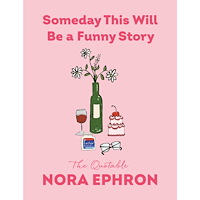 Nora Ephron Someday This Will Be a Funny Story (inbunden, eng)