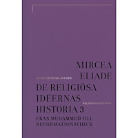 Mircea Eliade De religiösa idéernas historia 3, Från Muhammed till reformationstiden (bok, klotband)