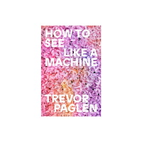 Verso Books How to See Like a Machine (inbunden, eng)
