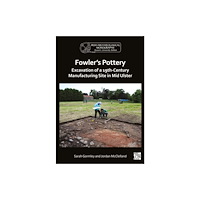 Archaeopress Fowler's Pottery: Excavation of a 19th Century Manufacturing Site in Mid Ulster (häftad, eng)