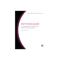 IWA Publishing Best Practice Guide on Sampling and Monitoring of Metals in Drinking Water (häftad, eng)