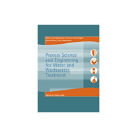 IWA Publishing Process Science and Engineering for Water and Wastewater Treatment (häftad, eng)