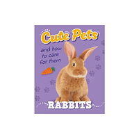 Hachette Children's Group Cute Pets! And How to Care For Them: Rabbits (inbunden, eng)