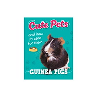 Hachette Children's Group Cute Pets! And How to Care For Them: Guinea Pigs (inbunden, eng)
