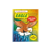 Hachette Children's Group It’s Tough to Be: An Eagle (and Other Birds) (inbunden, eng)
