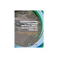 IWA Publishing Anaerobic Reactors for Sewage Treatment: Design, construction and operation (häftad, eng)
