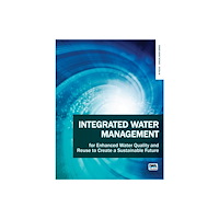 IWA Publishing Integrated Water Management for Enhanced Water Quality and Reuse to Create a Sustainable Future (häftad, eng)