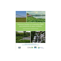 IWA Publishing Soluciones basadas en la naturaleza para el tratamiento de aguas residuales (häftad, spa)