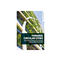 IWA Publishing Towards Circular Cities: Nature based solutions for creating a resourceful circular city (häftad, eng)