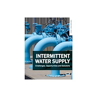 IWA Publishing Intermittent Water Supply: Challenges, Opportunities and Solutions (häftad, eng)