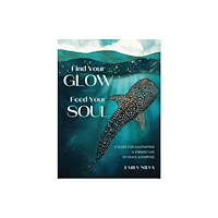 Quarto Publishing Group USA Inc Find Your Glow, Feed Your Soul (inbunden, eng)