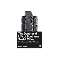Taylor & francis ltd The Death and Life of Southern Soviet Cities (häftad, eng)
