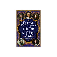 Pen & Sword Books Ltd Royal Favourites of the Tudor and Stuart Age (inbunden, eng)