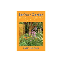 Chelsea Green Publishing Co Eat Your Garden (inbunden, eng)