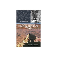 University of utah press,u.s. A Guide to Southern Utah's Hole-in-the-Rock Trail (häftad, eng)