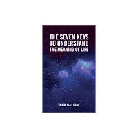 Austin Macauley Publishers The Seven Keys to Understand the Meaning of Life (häftad, eng)