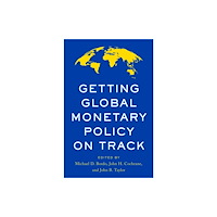 Hoover Institution Press Getting Global Monetary Policy on Track (inbunden, eng)