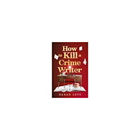 Sarah Lotz How to Kill a Crime Writer (häftad, eng)