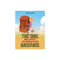 Austin Macauley Publishers The Girl Who Carried the World in Her Backpack (inbunden, eng)