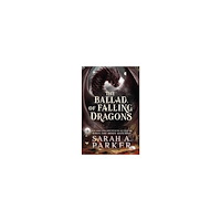 Sarah A. Parker The Ballad of Falling Dragons (inbunden, eng)