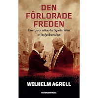 Wilhelm Agrell Den förlorade freden : Europas säkerhetspolitiska misslyckan (inbunden)