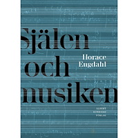 Horace Engdahl Själen och musiken (inbunden)