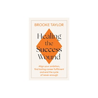 Little, Brown Book Group Healing the Success Wound (häftad, eng)