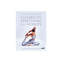 Jessica kingsley publishers The Science of Flexibility, Stretching and Mobility (häftad, eng)