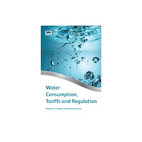 IWA Publishing Water Consumption, Tariffs and Regulation (inbunden, eng)