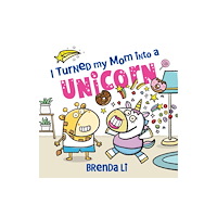 Sourcebooks, Inc I Turned My Mom into a Unicorn (inbunden, eng)