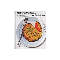 Potter/Ten Speed/Harmony/Rodale Nothing Matters But Delicious (inbunden, eng)