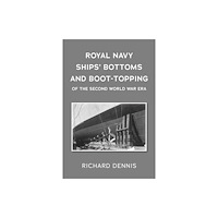 Troubador Publishing Royal Navy Ships’ Bottoms and Boot-Topping of the Second World War era (häftad, eng)